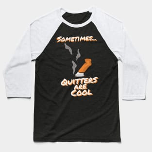 Sometimes Quitters Are Cool Baseball T-Shirt